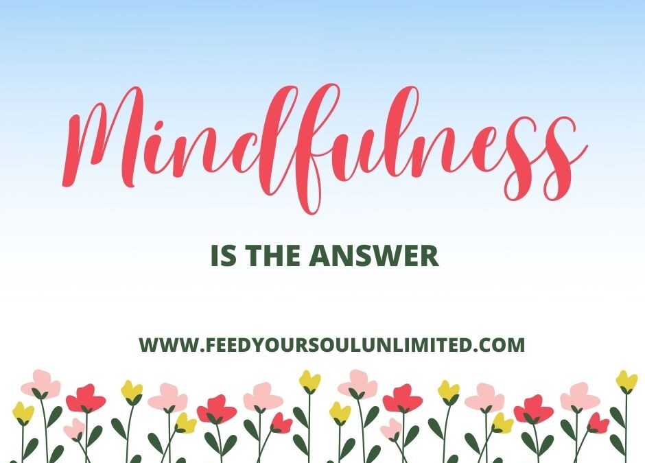 Mindfulness is the answer