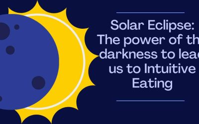 Solar Eclipse: The power of the darkness to lead us to Intuitive Eating
