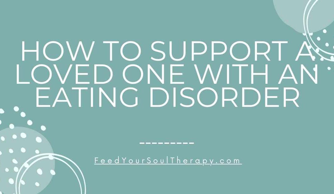 How to support a loved one with an eating disorder